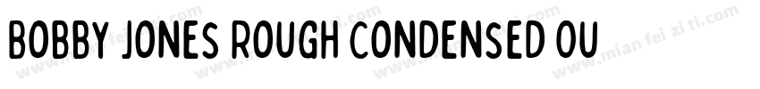 Bobby Jones Rough Condensed Outline字体转换